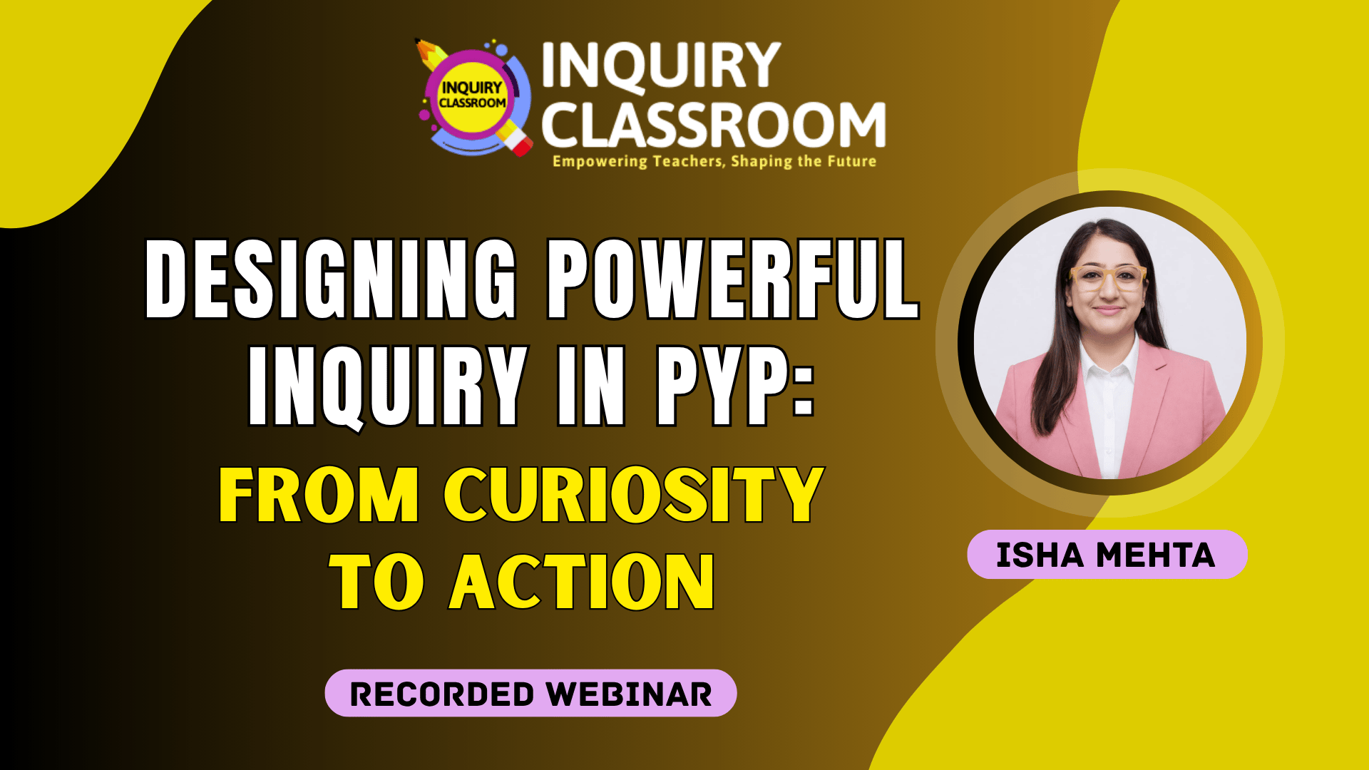 Designing Powerful Inquiry in PYP: From Curiosity to Action